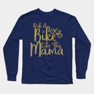 Cute Ride Like Mama Bicycle Biker Bike Lover Mom Women Gift Long Sleeve T-Shirt